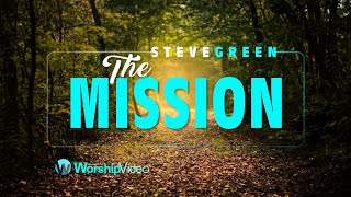 The Mission  Steve Green With Lyrics [upl. by Alethea966]