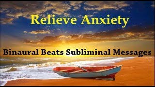 Relieve Anxiety By Rewiring Your Brain  Binaural Beats Subliminal Messages [upl. by Siraj]