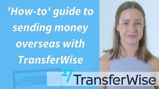 How to Transfer Money Overseas Using TransferWise [upl. by Medorra917]