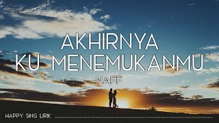 Naff  Akhirnya Ku Menemukanmu Lirik [upl. by Ardeth]