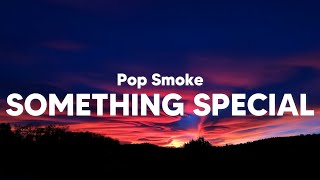 Pop Smoke  Something Special Clean  Lyrics [upl. by Llecrup]