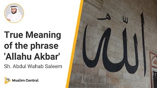 What is the Meaning of Allahu Akbar  What does Allahu Akbar mean  Sh AbdulWahabSaleem [upl. by Felicle]