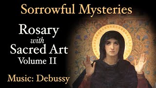 Sorrowful Mysteries  Rosary with Sacred Art Vol II  Music Debussy [upl. by Antebi]