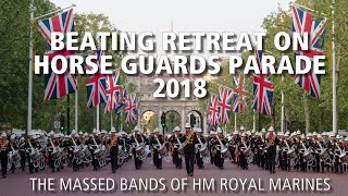 Beating Retreat on Horse Guards Parade 2018  The Bands of HM Royal Marines [upl. by Mattheus]