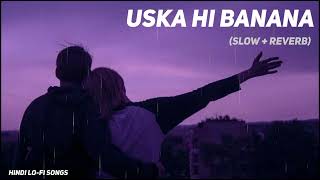 Uska Hi Banana Lofi Extended  Slowed  Reverb  Arijit Singh [upl. by Engle]