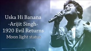 Uska Hi Banana Lyrics Song  Arijit Singh  1920 Evil Returns  Moon Light Status [upl. by Earl904]