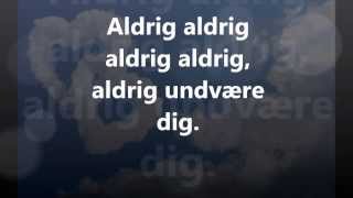 Danser med Drenge  Aldrig Undvære Dig  Lyrics [upl. by Leamse213]