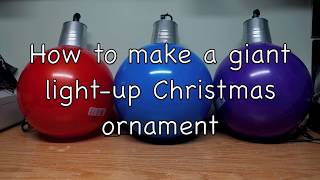 How to make a giant Lightup Christmas Ornament [upl. by Aidam839]