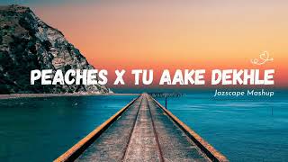 Peaches x Tu Aake Dekhle JAZ Scape Mashup • King • Justin Bieber [upl. by Omissam]