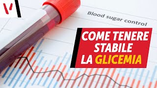 Come mantenere la glicemia stabile ed abbassarla [upl. by Gwenore]