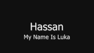 Hassan  My name is Luka [upl. by Serafine]