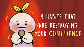 9 Habits That Are Destroying Your Confidence [upl. by Leirea]