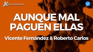 Vicente Fernandez amp Roberto Carlos  Aunque Mal Paguen Ellas Karaoke [upl. by Gnourt]