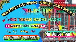 Koi Yahan Nache Nache  Dj BM Remix।।New Style 1 Step Piyano Humming Dance Mix।। DJWORLDPRESENT [upl. by Cirde]