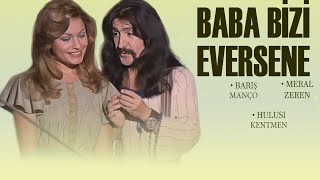 Baba Bizi Eversene Türk Filmi  FULL  BARIŞ MANÇO  MERAL ZEREN [upl. by Belanger919]