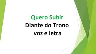 Quero Subir  Diante do Trono  voz e letra [upl. by Drucy895]