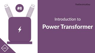 Introduction to Power Transformer  Video 8 [upl. by Yor]