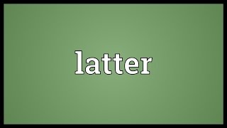 Latter Meaning [upl. by Arenat]