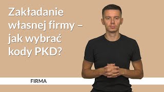 Zakładanie własnej firmy – jak wybrać kody PKD FIRMA 5 [upl. by Ttirrej]