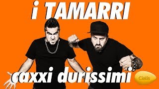 I TAMARRI  CAXXI DURISSIMI [upl. by Nananne]