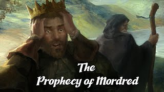 The Prophecy of Mordred Arthurian Legend Explained [upl. by Percival]