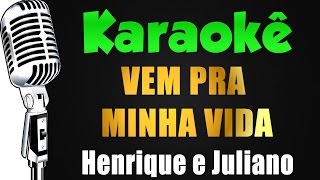 🎤 Karaokê  Henrique e Juliano  VEM PRA MINHA VIDA [upl. by Shanleigh]