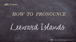 How to Pronounce Leeward Islands Real Life Examples [upl. by Gram]