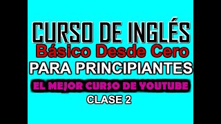 CURSO BÁSICO DE INGLÉS PARA PRINCIPIANTES DESDE CERO CLASE 2 [upl. by Odraleba]