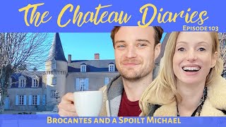 THE CHATEAU DIARIES 103 BROCANTES AND A SPOILT MICHAEL [upl. by Frank]