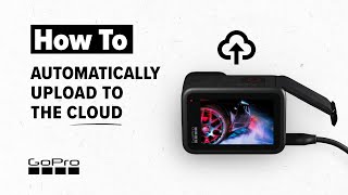 GoPro How to Automatically Upload Your Footage to the Cloud [upl. by Eimareg]