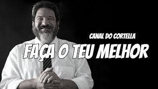 Mario Sergio Cortella  Faça o Teu Melhor [upl. by Leahcimnaes406]