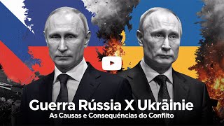 Guerra Rússia x Ucrânia As Causas e Consequências do Conflito [upl. by Airret324]