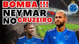 URGENTE  NEYMAR NO CRUZEIRO  ULTIMAS NOTICIAS DO CRUZEIRO ESPORTE CLUBE [upl. by Aivekal]