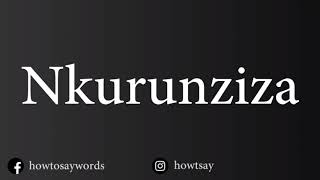 How To Pronounce Nkurunziza [upl. by Choong657]