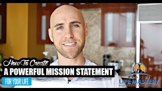 How To Create A Powerful Mission Statement For Your Life [upl. by Eenal454]