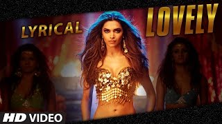 LYRICAL  quotLovelyquot Song with LYRICS  Deepika Padukone  Kanika Kapoor  Happy New Year [upl. by Smalley]