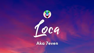 Aka 7even  Loca TestoLyrics [upl. by Atinreb622]