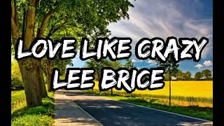 Lee Brice  Love Like Crazy Lyrics [upl. by Lina645]