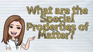 SCIENCE What are the Special Properties of Matter  iQuestionPH [upl. by Ehcrop377]