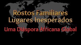 Rostos familiares lugares inesperados uma diáspora africana global [upl. by Bellina]