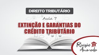 Direito Tributário  Aula 07  Extinção e Garantias do Crédito Tributário [upl. by Michigan]