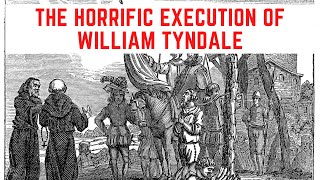 The HORRIFIC Execution Of William Tyndale [upl. by Lune]