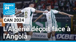 CAN 2024  LAlgérie déçoit face à lAngola 11 • FRANCE 24 [upl. by Cori689]