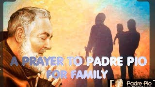 Prayer to St Padre Pio for Family [upl. by Dayiz622]