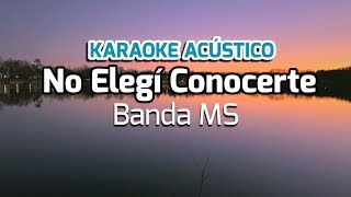 No Elegí Conocerte  Banda MS  Karaoke Acústico Piano [upl. by Suinotna]