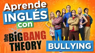 Aprende inglés con The Big Bang Theory  Bullying [upl. by Cutlor]