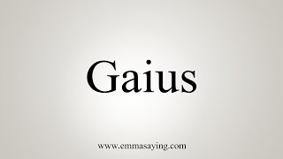 How To Say Gaius [upl. by Eila]