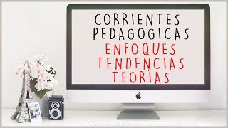 CORRIENTES PEDAGOGICAS ENFOQUES TEORÍAS TENDENCIAS [upl. by Einafats]