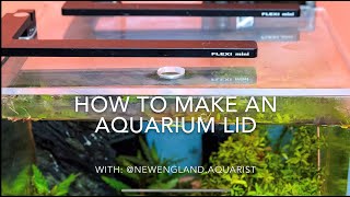 How to Make a Custom Aquarium Lid [upl. by Bettzel346]