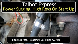 Talbot Express Power Surging Replacing The Fuel Hoses AGAIN [upl. by Wehner]